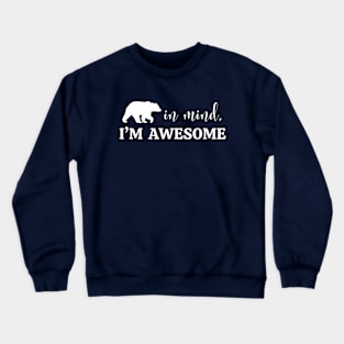 Bear in Mind, I'm Awesome Crewneck Sweatshirt